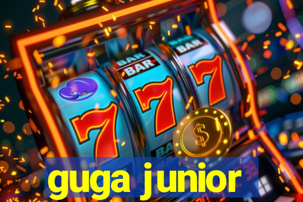 guga junior